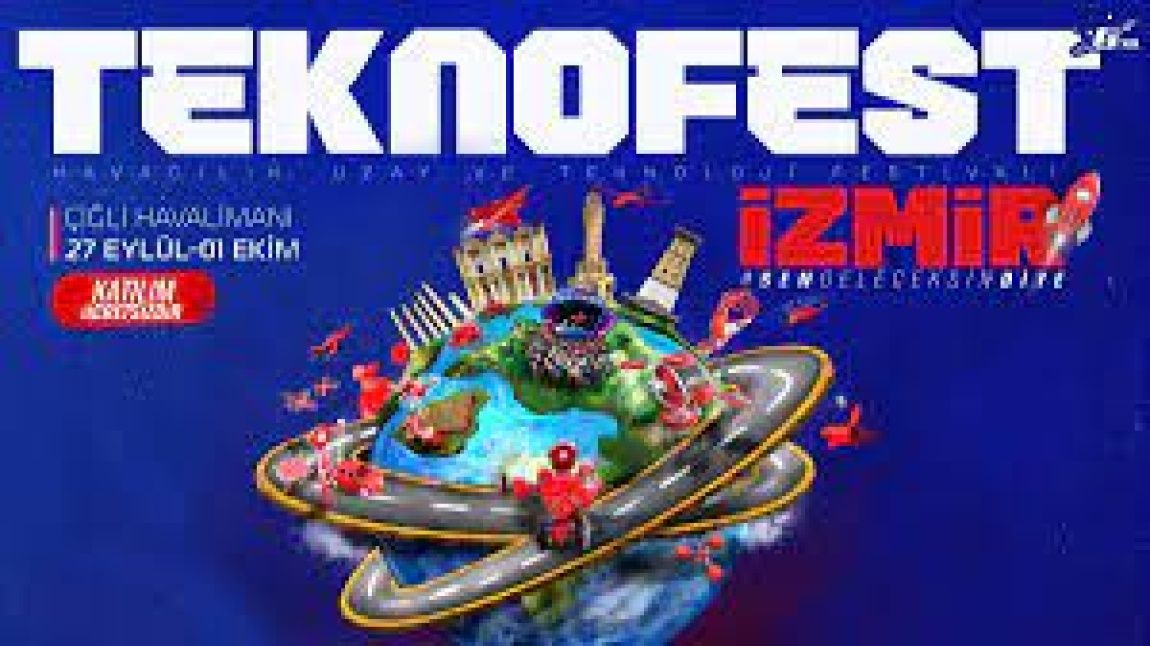 Okulumuz İzmir havacılık, uzay ve teknoloji festivali TEKNOFEST'e katılıyor.